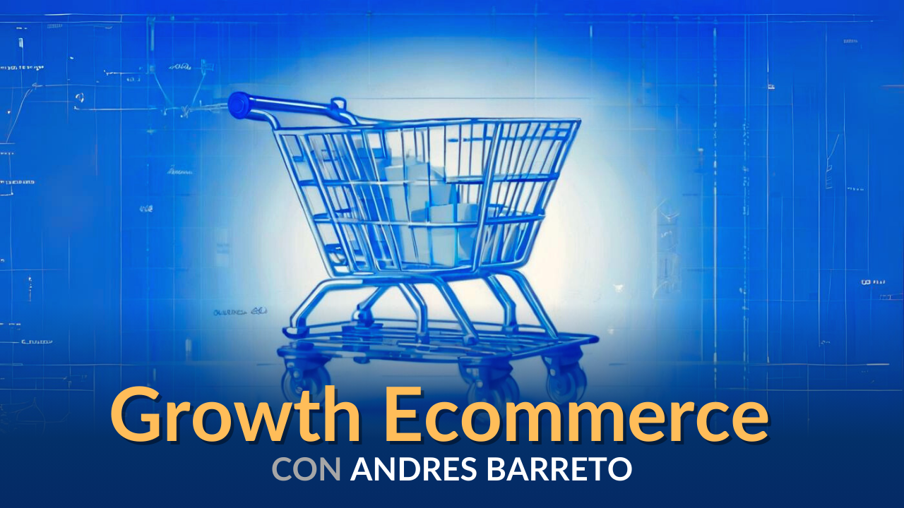Growth Ecommerce con Andres Barreto